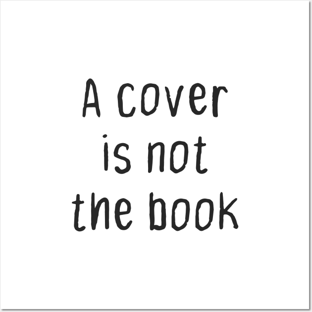 A Cover Is Not the Book Wall Art by FandomTrading